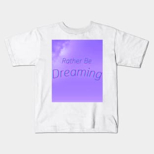 I'd Rather Be Dreaming Kids T-Shirt